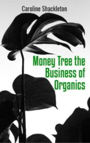 Money Tree the Business of Organics — typographic cover