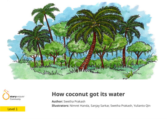 How coconut got its water — illustrated by Nimret Handa, Sanjay Sarkar, Swetha Prakash, Yulianto Qin
