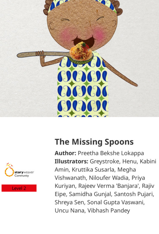 The Missing Spoons — illustrated by Greystroke, Henu, Kabini Amin, Kruttika Susarla, Megha Vishwanath, Niloufer Wadia, Priya Kuriyan, Rajeev Verma 'Banjara', Rajiv Eipe, Samidha Gunjal, Santosh Pujari, Shreya Sen, Sonal Gupta Vaswani, Uncu Nana, Vibhash Pandey