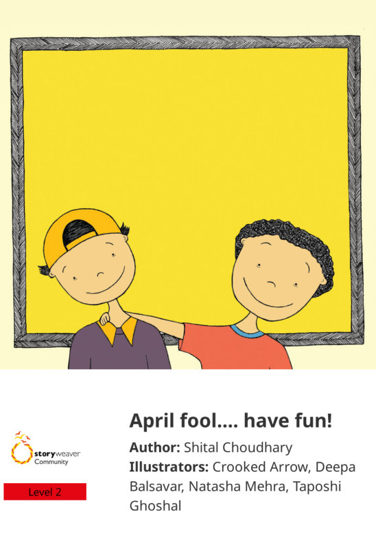 April fool…. have fun! — illustrated by Crooked Arrow, Deepa Balsavar, Natasha Mehra, Taposhi Ghoshal
