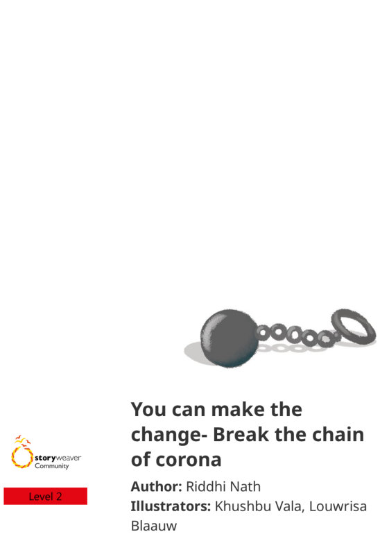 You can make the change- Break the chain of corona — illustrated by Khushbu Vala, Louwrisa Blaauw