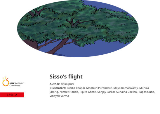 Sisso’s flight — illustrated by Bindia Thapar, Madhuri Purandare, Maya Ramaswamy, Muniza Shariq, Nimret Handa, Rijuta Ghate, Sanjay Sarkar, Sunaina Coelho , Tapas Guha, Vinayak Varma