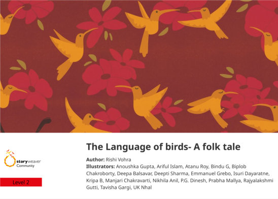 The Language of birds- A folk tale — illustrated by Anoushka Gupta, Ariful Islam, Atanu Roy, Bindu G, Biplob Chakroborty, Deepa Balsavar, Deepti Sharma, Emmanuel Grebo, Isuri Dayaratne, Kripa B, Manjari Chakravarti, Nikhila Anil, P.G. Dinesh, Prabha Mallya, Rajyalakshmi Gutti, Tavisha Gargi, UK Nhal