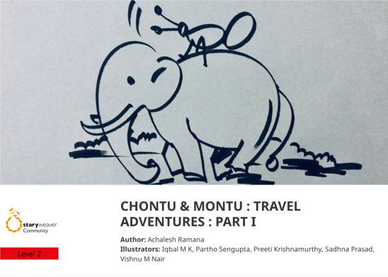 CHONTU & MONTU : TRAVEL ADVENTURES : PART I — illustrated by Iqbal M K, Partho Sengupta, Preeti Krishnamurthy, Sadhna Prasad, Vishnu M Nair