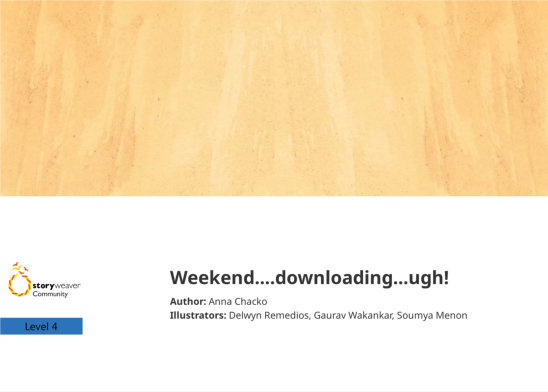 Weekend….downloading…ugh! — illustrated by Delwyn Remedios, Gaurav Wakankar, Soumya Menon
