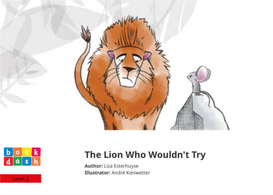 The Lion Who Wouldn’t Try — illustrated by André Kieswetter