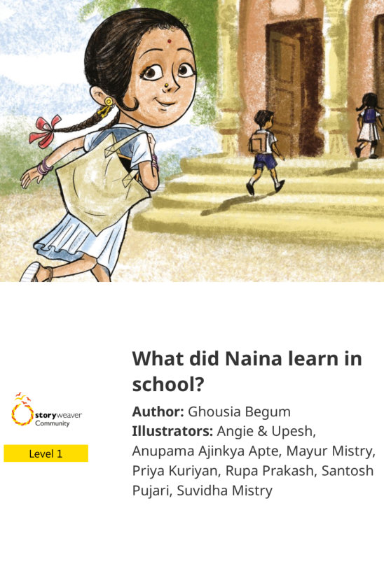 What did Naina learn in school? — illustrated by Angie & Upesh, Anupama Ajinkya Apte, Mayur Mistry, Priya Kuriyan, Rupa Prakash, Santosh Pujari, Suvidha Mistry