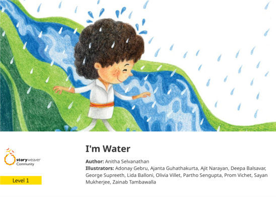 I’m Water — illustrated by Adonay Gebru, Ajanta Guhathakurta, Ajit Narayan, Deepa Balsavar, George Supreeth, Lida Balloni, Olivia Villet, Partho Sengupta, Prom Vichet, Sayan Mukherjee, Zainab Tambawalla