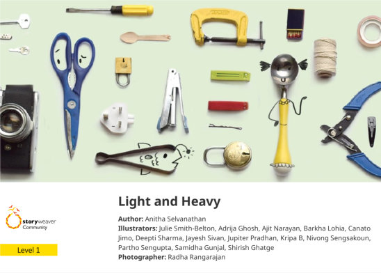Light and Heavy — illustrated by Julie Smith-Belton, Adrija Ghosh, Ajit Narayan, Barkha Lohia, Canato Jimo, Deepti Sharma, Jayesh Sivan, Jupiter Pradhan, Kripa B, Nivong Sengsakoun, Partho Sengupta, Radha Rangarajan, Samidha Gunjal, Shirish Ghatge