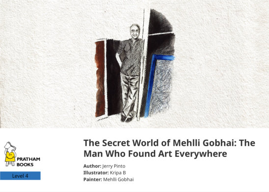The Secret World of Mehlli Gobhai: The Man Who Found Art Everywhere — illustrated by Kripa B, Mehlli Gobhai