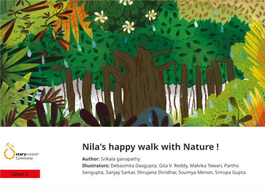 Nila’s happy walk with Nature ! — illustrated by Debasmita Dasgupta, Gita V. Reddy, Malvika Tewari, Partho Sengupta, Sanjay Sarkar, Shrujana Shridhar, Soumya Menon, Srirupa Gupta