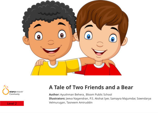 A Tale of Two Friends and a Bear — illustrated by Jeeva Nagendran, P.S. Akshat Iyer, Samayra Majumdar, Sowndarya Velmurugan, Tasneem Amiruddin