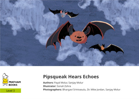 Pipsqueak Hears Echoes — illustrated by Bhargavi Srinivasulu, Dr. Mike Jordan, Sanjay Molur, Sonali Zohra
