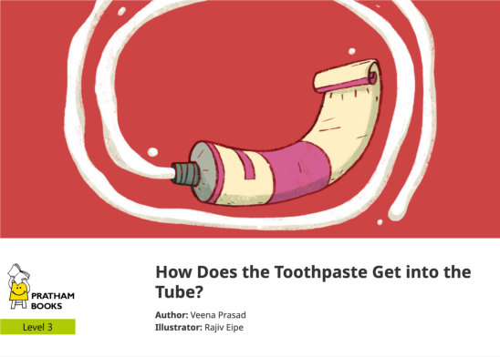 How Does the Toothpaste Get into the Tube? — illustrated by Rajiv Eipe