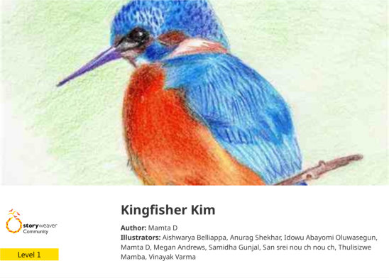 Kingfisher Kim — illustrated by Aishwarya Belliappa, Anurag Shekhar, Idowu Abayomi Oluwasegun, Mamta D, Megan Andrews, Samidha Gunjal, San srei nou ch nou ch, Thulisizwe Mamba, Vinayak Varma