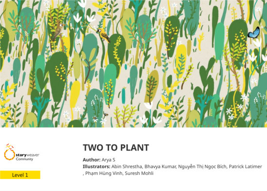 TWO TO PLANT — illustrated by Abin Shrestha, Bhavya Kumar, Nguyễn Thị Ngọc Bích, Patrick Latimer , Phạm Hùng Vinh, Suresh Mohli