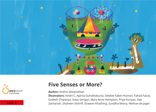 Five Senses or More? — illustrated by Aindri C, Ajanta Guhathakurta, Debbie Faber-Human, Fahad Faizal, Godwin Chipenya, Isaac Gergan, Mary Anne Hampton, Priya Kuriyan, Rae Zachariah, Shaheen Sheriff, Sirawon Khathing, Suvidha Mistry, Wiehan de Jager