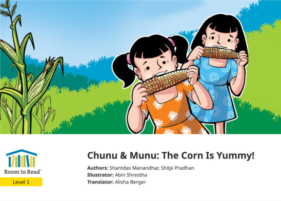 Chunu & Munu: The Corn Is Yummy! — illustrated by Abin Shrestha