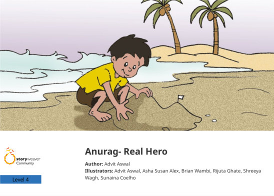 Anurag- Real Hero — illustrated by Advit Aswal, Asha Susan Alex, Brian Wambi, Rijuta Ghate, Shreeya Wagh, Sunaina Coelho 