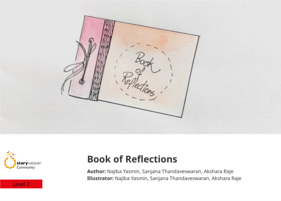 Book of Reflections — illustrated by Najiba Yasmin, Sanjana Thandaveswaran, Akshara Raje