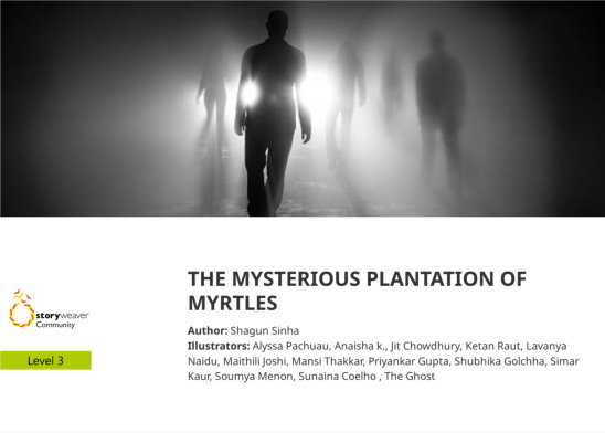 THE MYSTERIOUS PLANTATION OF MYRTLES — illustrated by Alyssa Pachuau, Anaisha k., Jit Chowdhury, Ketan Raut, Lavanya Naidu, Maithili Joshi, Mansi Thakkar, Priyankar Gupta, Shubhika Golchha, Simar Kaur, Soumya Menon, Sunaina Coelho , The Ghost