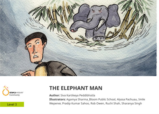 THE ELEPHANT MAN — illustrated by Agamya Sharma_Bloom Public School, Alyssa Pachuau, Imile Wepener, Pradip Kumar Sahoo, Rob Owen, Ruchi Shah, Sharanya Singh