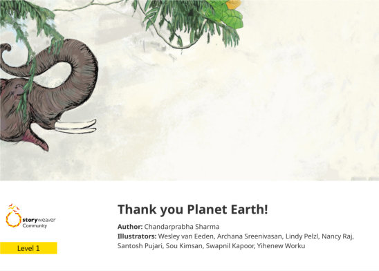 Thank you Planet Earth! — illustrated by  Wesley van Eeden, Archana Sreenivasan, Lindy Pelzl, Nancy Raj, Santosh Pujari, Sou Kimsan, Swapnil Kapoor, Yihenew Worku
