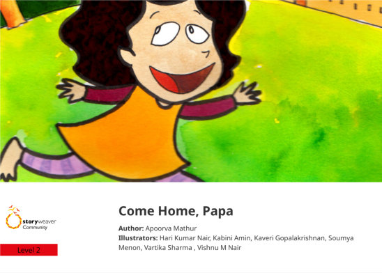 Come Home, Papa — illustrated by Hari Kumar Nair, Kabini Amin, Kaveri Gopalakrishnan, Soumya Menon, Vartika Sharma , Vishnu M Nair