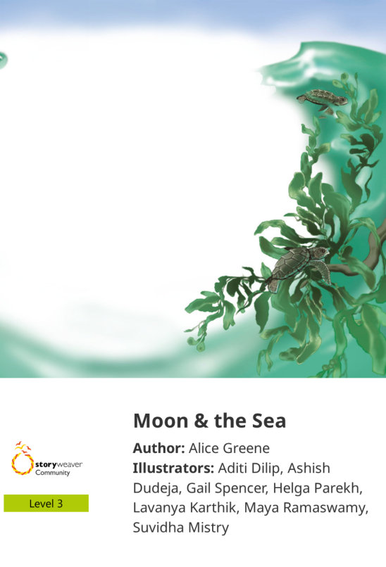Moon & the Sea — illustrated by Aditi Dilip, Ashish Dudeja, Gail Spencer, Helga Parekh, Lavanya Karthik, Maya Ramaswamy, Suvidha Mistry
