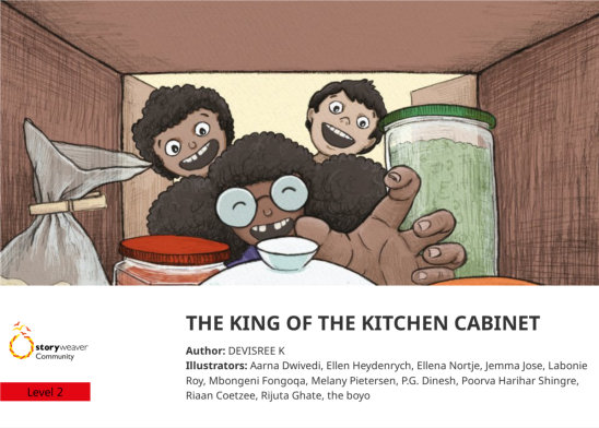 THE KING OF THE KITCHEN CABINET — illustrated by Aarna Dwivedi, Ellen Heydenrych, Ellena Nortje, Jemma Jose, Labonie Roy, Mbongeni Fongoqa, Melany Pietersen, P.G. Dinesh, Poorva Harihar Shingre, Riaan Coetzee, Rijuta Ghate, the boyo