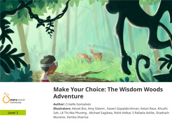 Make Your Choice: The Wisdom Woods Adventure — illustrated by Advait Bvs, Amy Slatem , Kaveri Gopalakrishnan, Ketan Raut, Khushi Sah, Lê Thị Mai Phương , Michael Sagikwa, Rohit Kelkar, S Rafaela Ashlie, Shadrach Munene, Vartika Sharma