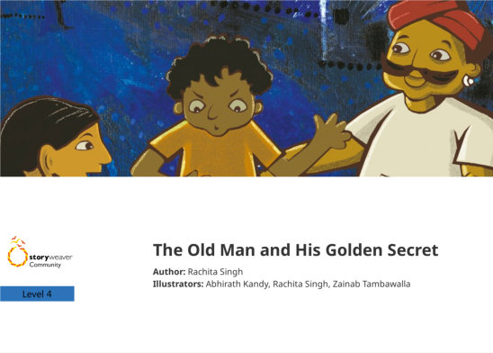 The Old Man and His Golden Secret — illustrated by Abhirath Kandy, Rachita Singh, Zainab Tambawalla