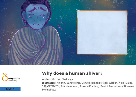 Why does a human shiver? — illustrated by Aindri C, Canato Jimo, Delwyn Remedios, Isaac Gergan, Nikhil Gulati, Shamim Ahmed, Sirawon Khathing, SRIJAN TRIVEDI, Swathi Sambasivam, Upasana Mehndiratta