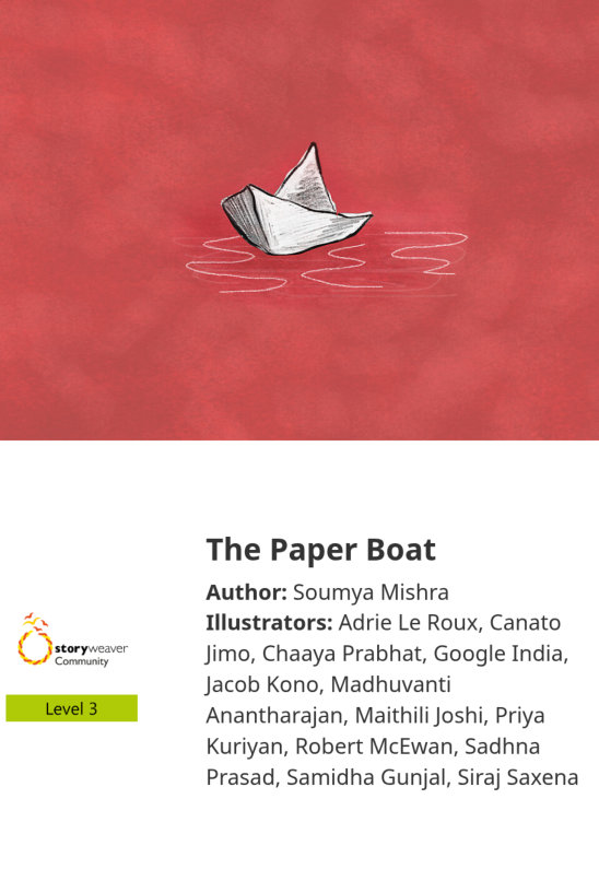 The Paper Boat — illustrated by Adrie Le Roux, Canato Jimo, Chaaya Prabhat, Google India, Jacob Kono, Madhuvanti Anantharajan, Maithili Joshi, Priya Kuriyan, Robert McEwan, Sadhna Prasad, Samidha Gunjal, Siraj Saxena
