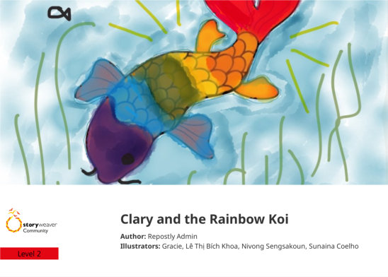 Clary and the Rainbow Koi — illustrated by Gracie, Lê Thị Bích Khoa, Nivong Sengsakoun, Sunaina Coelho 