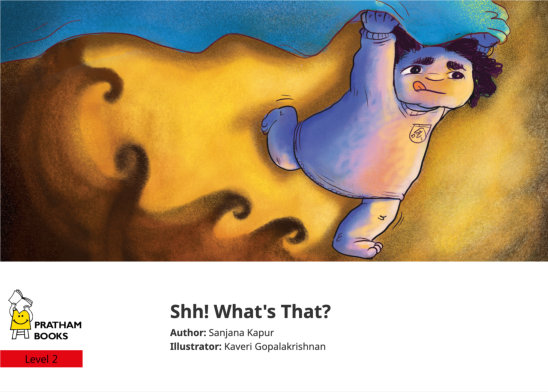 Shh! What’s That? — illustrated by Kaveri Gopalakrishnan
